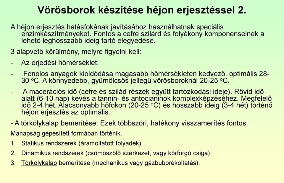 3 alapvető körülmény, melyre figyelni kell: - Az erjedési hőmérséklet: - Fenolos anyagok kioldódása magasabb hőmérsékleten kedvező. optimális 28-30 o C.