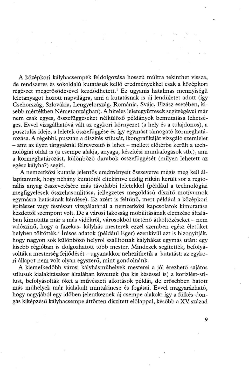 Németországban). A hiteles leletegyüttesek segítségével már nem csak egyes, összefüggéseket nélkülöző példányok bemutatása lehetséges.