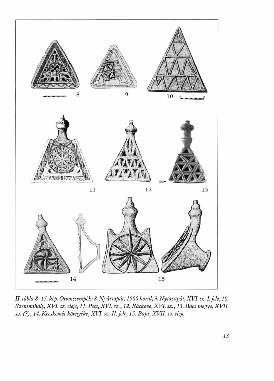 Pécs, XVI. sz., 12. Ráckeve, XVI. sz., 13. Bács megye, XVII. sz. (?