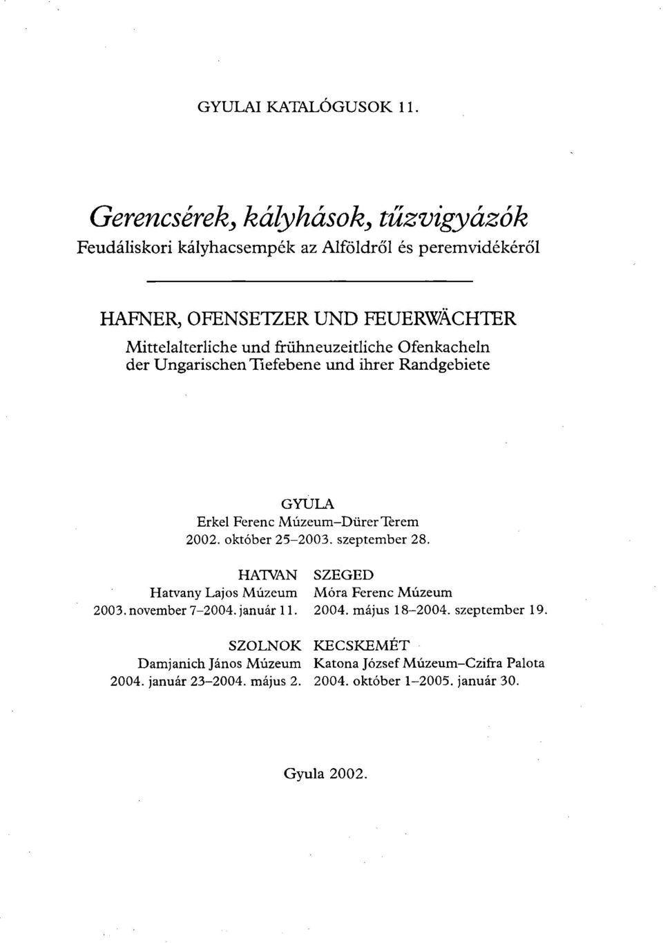 frühneuzeitliche Ofenkacheln der Ungarischen Tiefebene und ihrer Randgebiete GYULA Erkel Ferenc Múzeum-Dürer Terem 2002. október 25-2003.