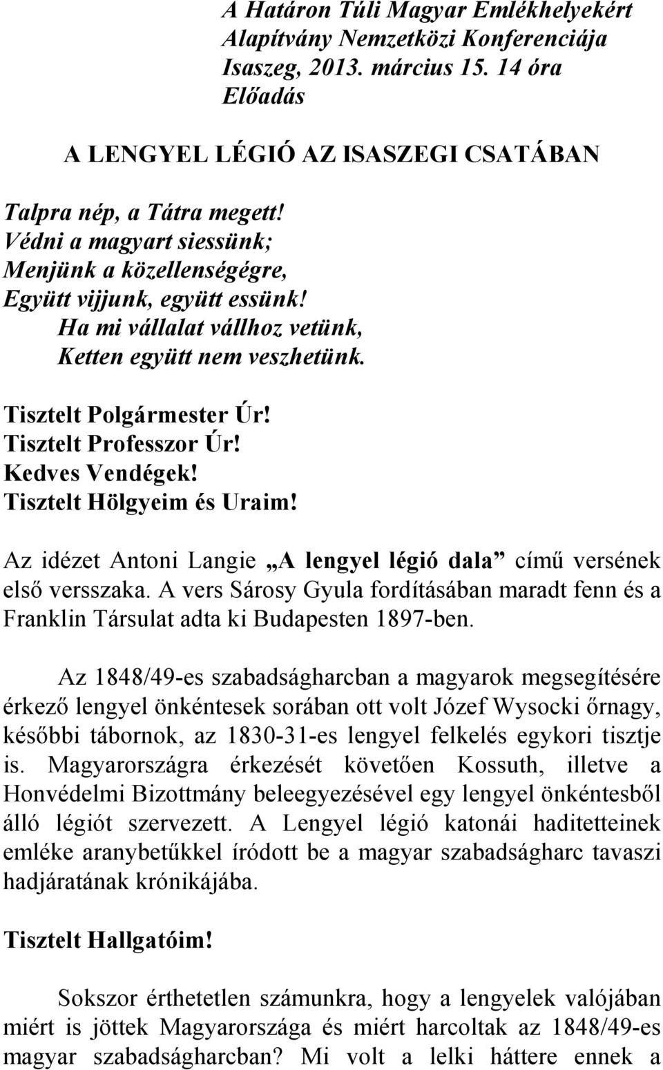 Kedves Vendégek! Tisztelt Hölgyeim és Uraim! Az idézet Antoni Langie A lengyel légió dala címő versének elsı versszaka.