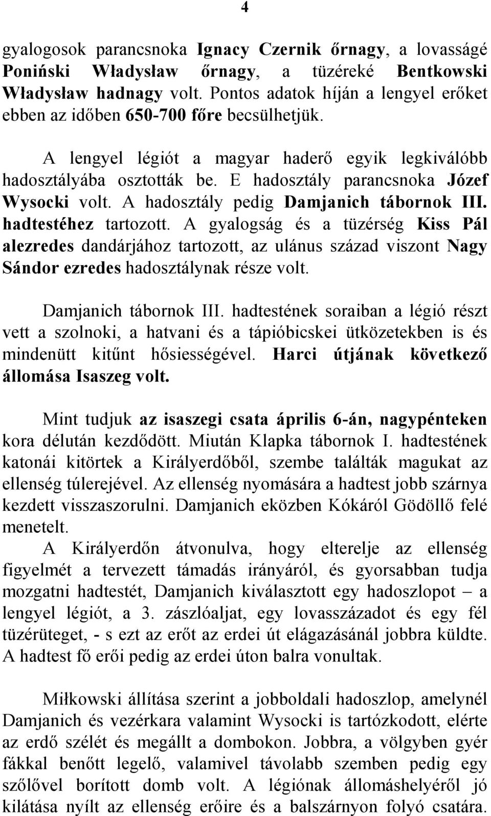 E hadosztály parancsnoka Józef Wysocki volt. A hadosztály pedig Damjanich tábornok III. hadtestéhez tartozott.