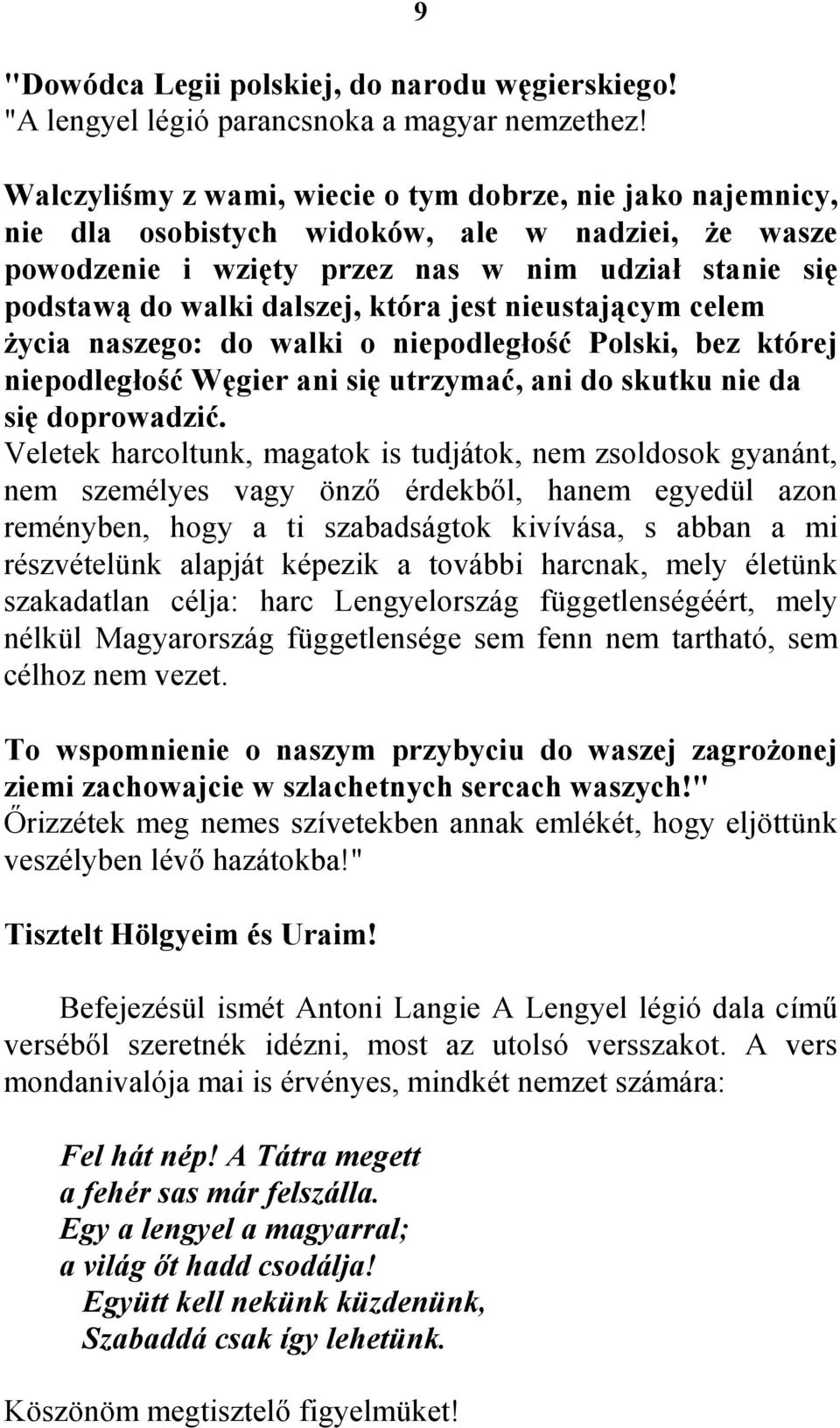 która jest nieustającym celem Ŝycia naszego: do walki o niepodległość Polski, bez której niepodległość Węgier ani się utrzymać, ani do skutku nie da się doprowadzić.