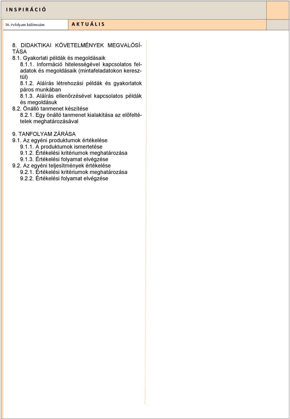 TANFOLYAM ZÁRÁSA 9.1. Az egyéni produktumok értékelése 9.1.1. A produktumok ismertetése 9.1.2. Értékelési kritériumok meghatározása 9.1.3. Értékelési folyamat elvégzése 9.2. Az egyéni teljesítmények értékelése 9.