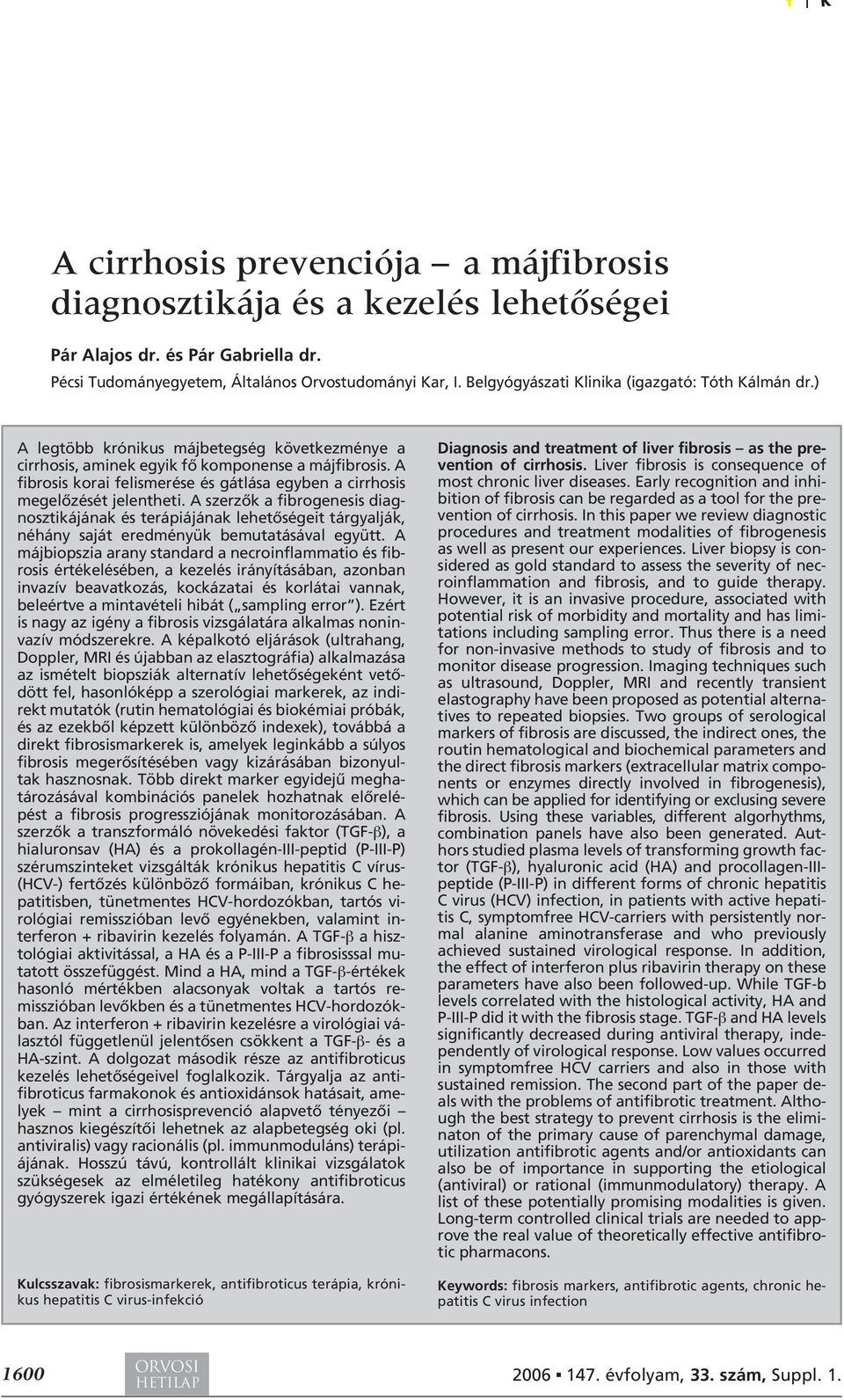 A fibrosis korai felismerése és gátlása egyben a cirrhosis megelôzését jelentheti.