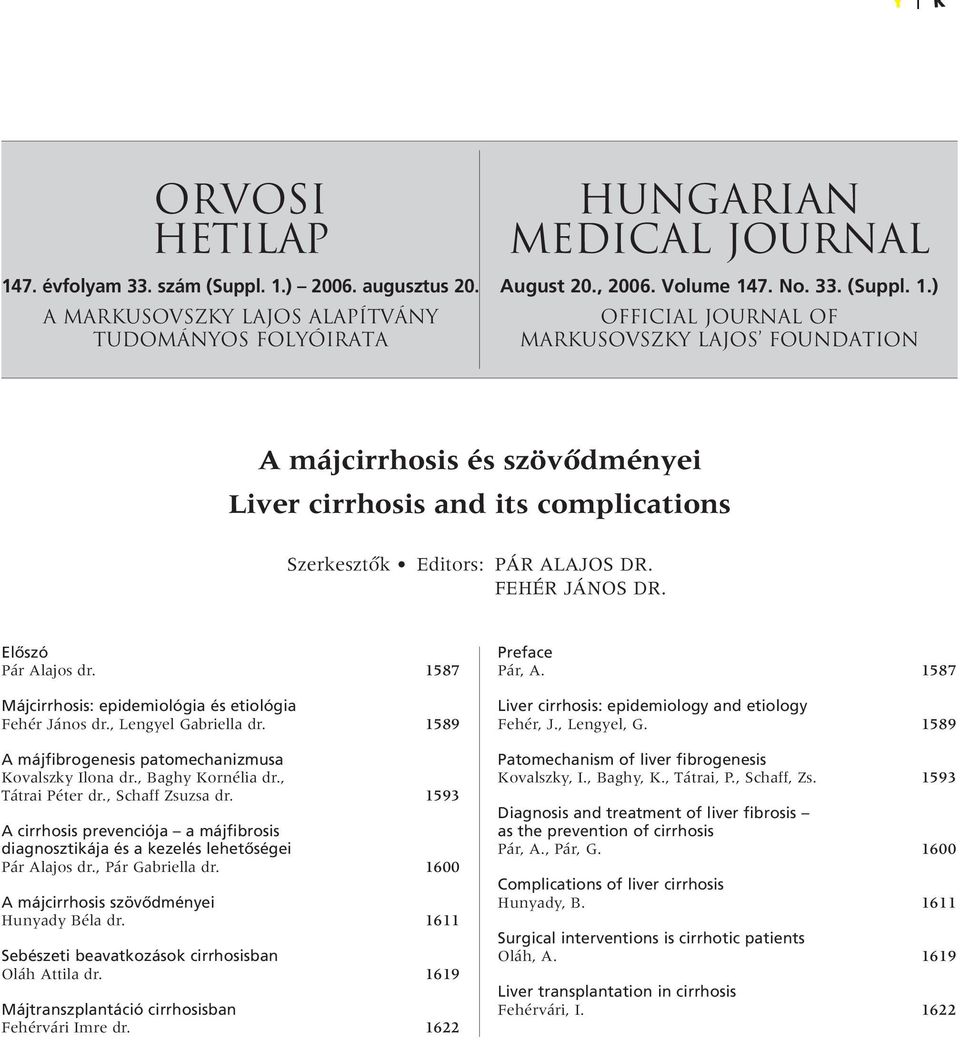 , Baghy Kornélia dr., Tátrai Péter dr., Schaff Zsuzsa dr. 1593 A cirrhosis prevenciója a májfibrosis diagnosztikája és a kezelés lehetôségei Pár Alajos dr., Pár Gabriella dr.