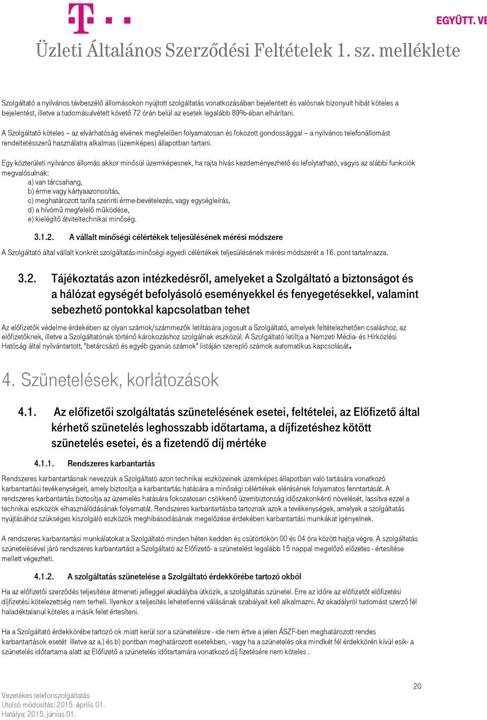 A Szolgáltató köteles az elvárhatóság elvének megfelelően folyamatosan és fokozott gondossággal a nyilvános telefonállomást rendeltetésszerű használatra alkalmas (üzemképes) állapotban tartani.