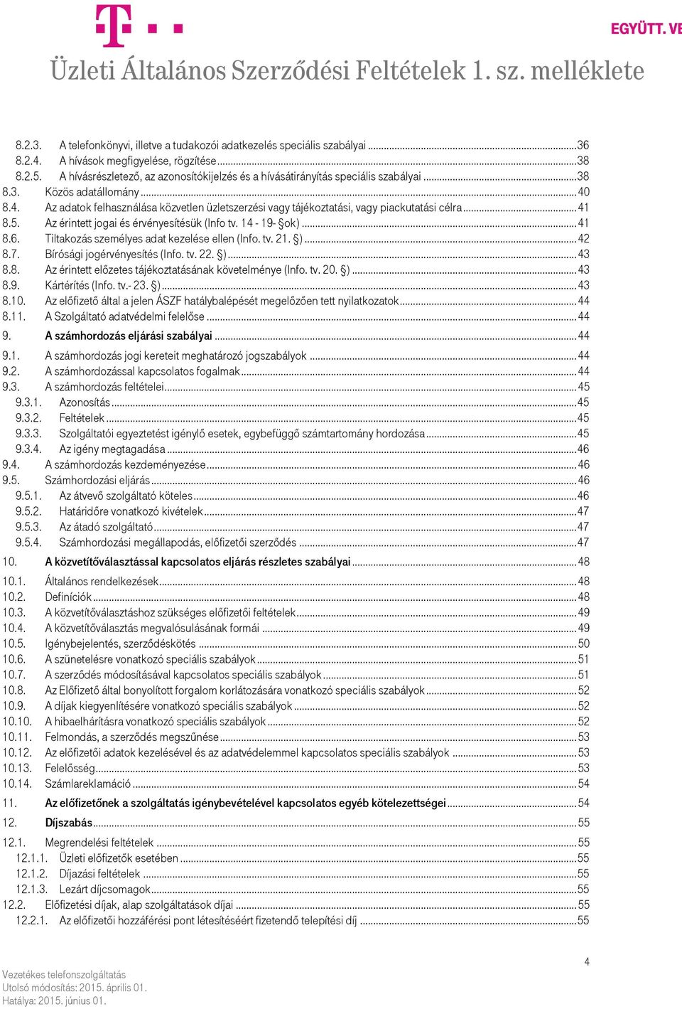 8.4. Az adatok felhasználása közvetlen üzletszerzési vagy tájékoztatási, vagy piackutatási célra... 41 8.5. Az érintett jogai és érvényesítésük (Info tv. 14-19- ok)... 41 8.6.