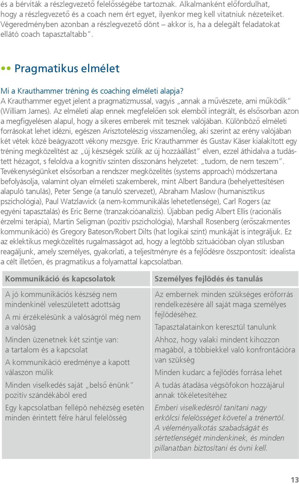 A Krauthammer egyet jelent a pragmatizmussal, vagyis annak a művészete, ami működik (William James).