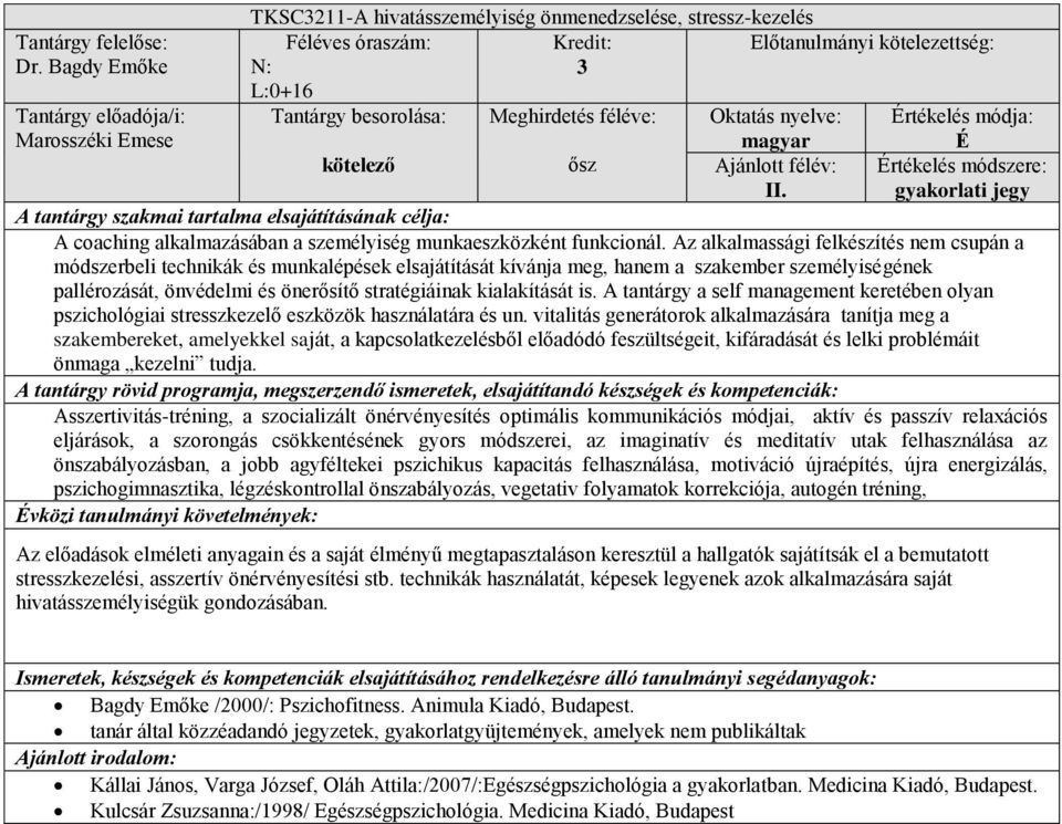 Az alkalmassági felkészítés nem csupán a módszerbeli technikák és munkalépések elsajátítását kívánja meg, hanem a szakember személyiségének pallérozását, önvédelmi és önerősítő stratégiáinak