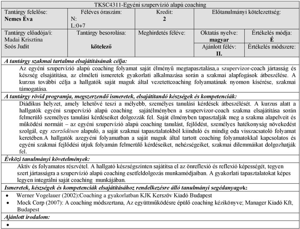 alapfogások átbeszélése. A kurzus további célja a hallgatók saját maguk által vezetettcoaching folyamatának nyomon kísérése, szakmai támogatása.