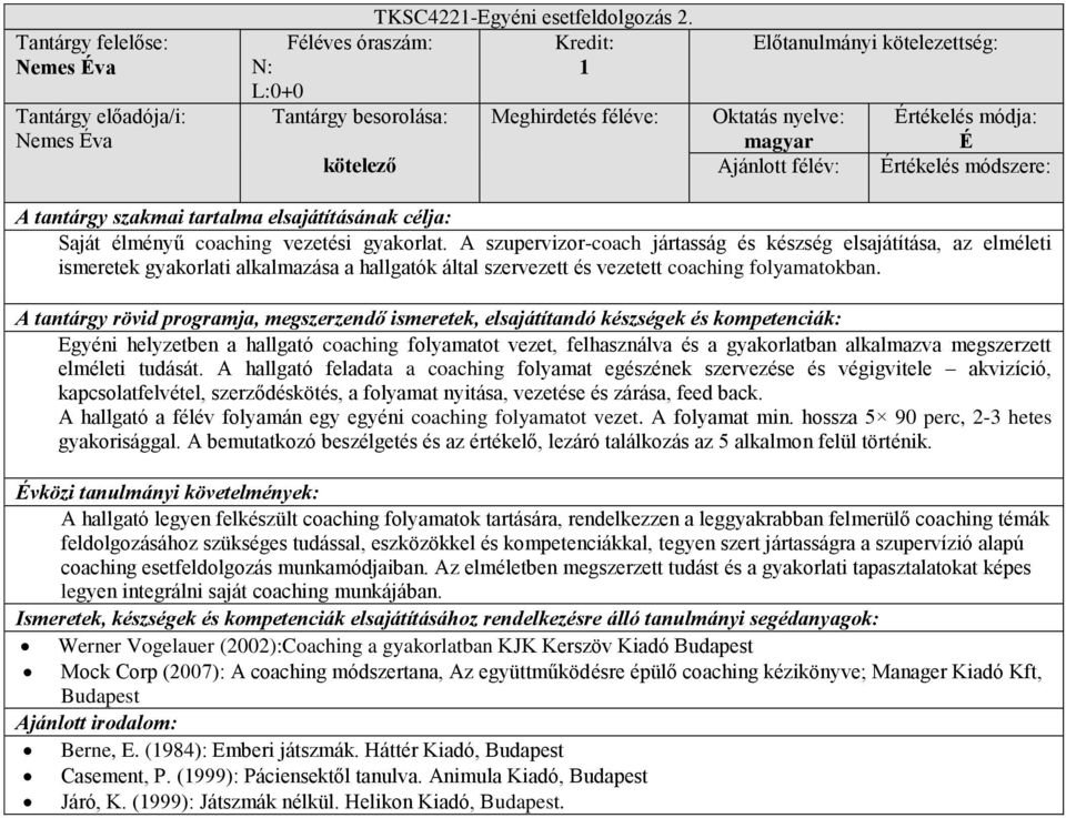 Egyéni helyzetben a hallgató coaching folyamatot vezet, felhasználva és a gyakorlatban alkalmazva megszerzett elméleti tudását.