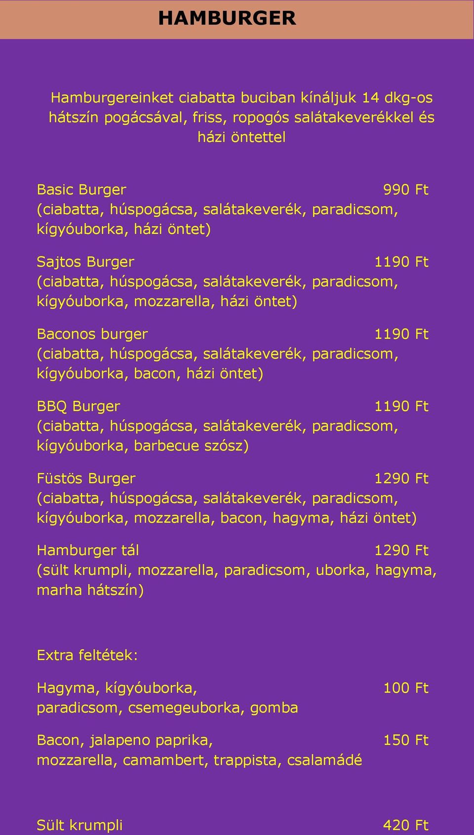 paradicsom, kígyóuborka, bacon, házi öntet) BBQ Burger 1190 Ft (ciabatta, húspogácsa, salátakeverék, paradicsom, kígyóuborka, barbecue szósz) Füstös Burger 1290 Ft (ciabatta, húspogácsa,