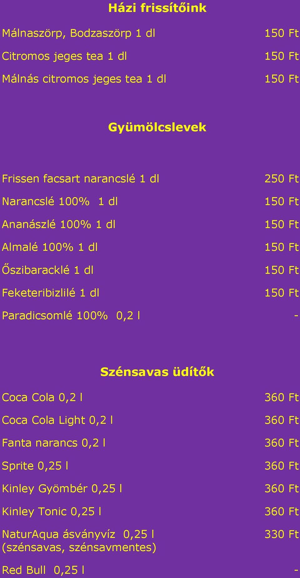 100% 0,2 l - Szénsavas üdítők Coca Cola 0,2 l Coca Cola Light 0,2 l Fanta narancs 0,2 l Sprite 0,25 l Kinley Gyömbér 0,25 l Kinley