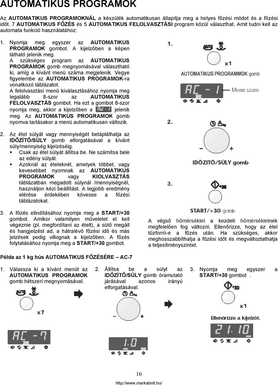 A kijelzőben a képen látható jelenik meg. A szükséges program az AUTOMATIKUS PROGRAMOK gomb megnyomásával választható ki, amíg a kívánt menü száma megjelenik.