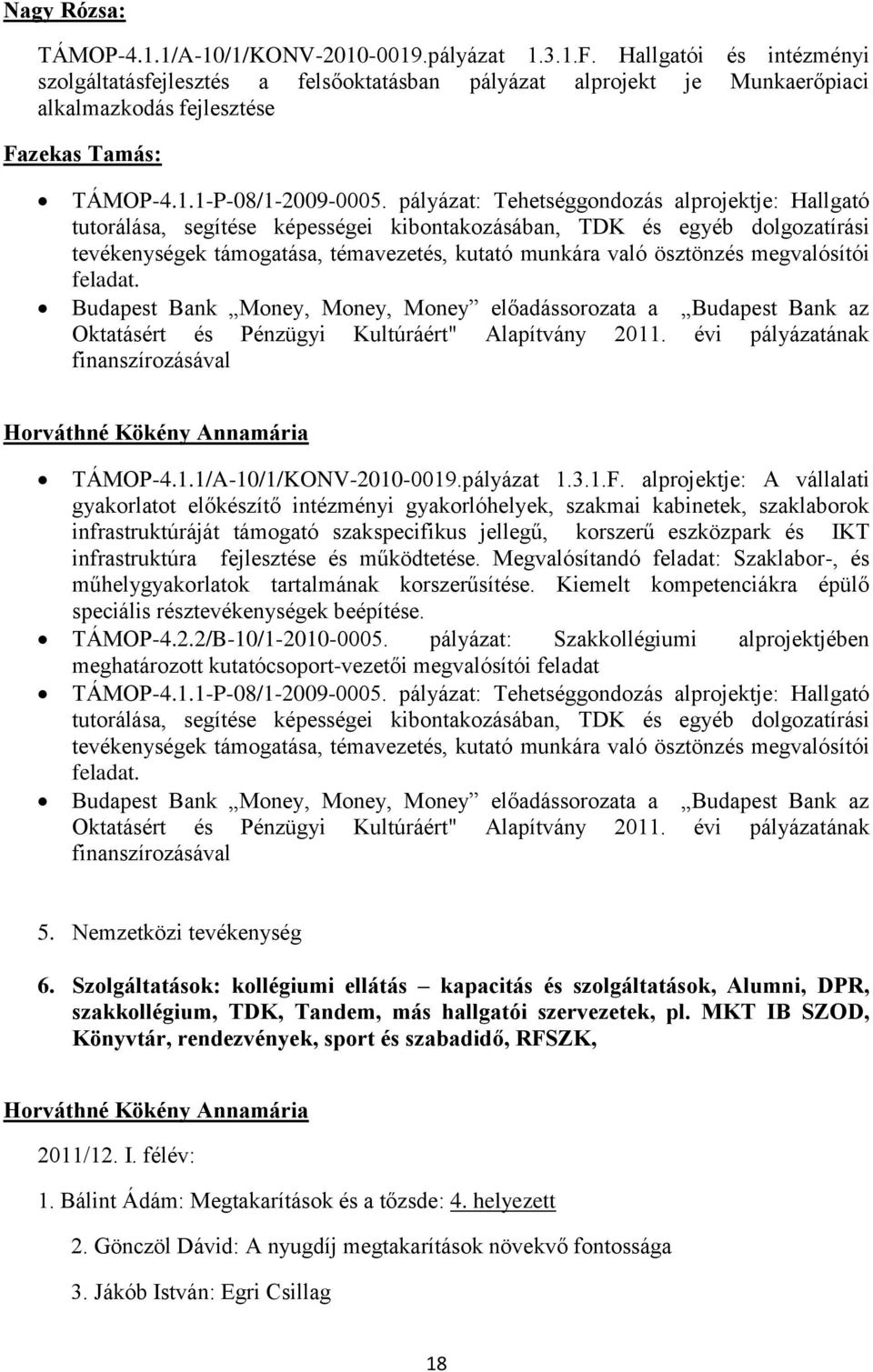 pályázat: Tehetséggondozás alprojektje: Hallgató tutorálása, segítése képességei kibontakozásában, TDK és egyéb dolgozatírási tevékenységek támogatása, témavezetés, kutató munkára való ösztönzés