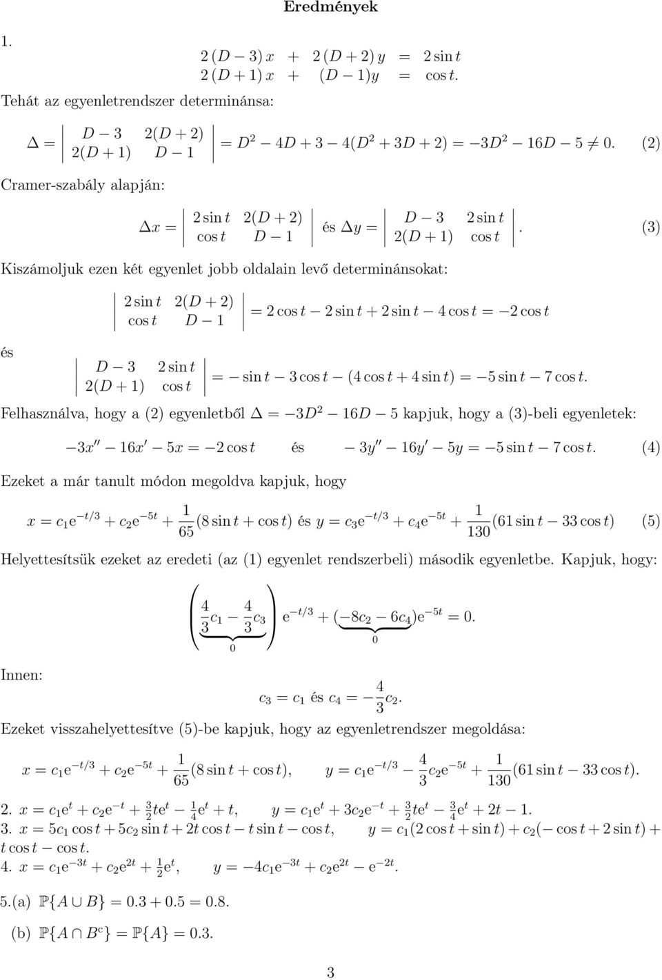 (3 Kiszámoljuk ezen két egyenlet jobb oldalain levő determinánsokat: 2 sin t 2(D + cos t D 1 = 2 cos t 2 sin t + 2 sin t 4 cos t = 2 cos t és D 3 2 sin t 2(D + 1 cos t = sin t 3 cos t (4 cos t + 4