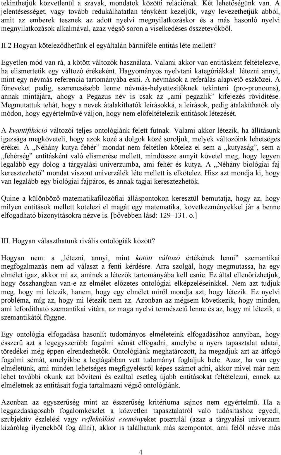 alkalmával, azaz végső soron a viselkedéses összetevőkből. II.2 Hogyan köteleződhetünk el egyáltalán bármiféle entitás léte mellett? Egyetlen mód van rá, a kötött változók használata.