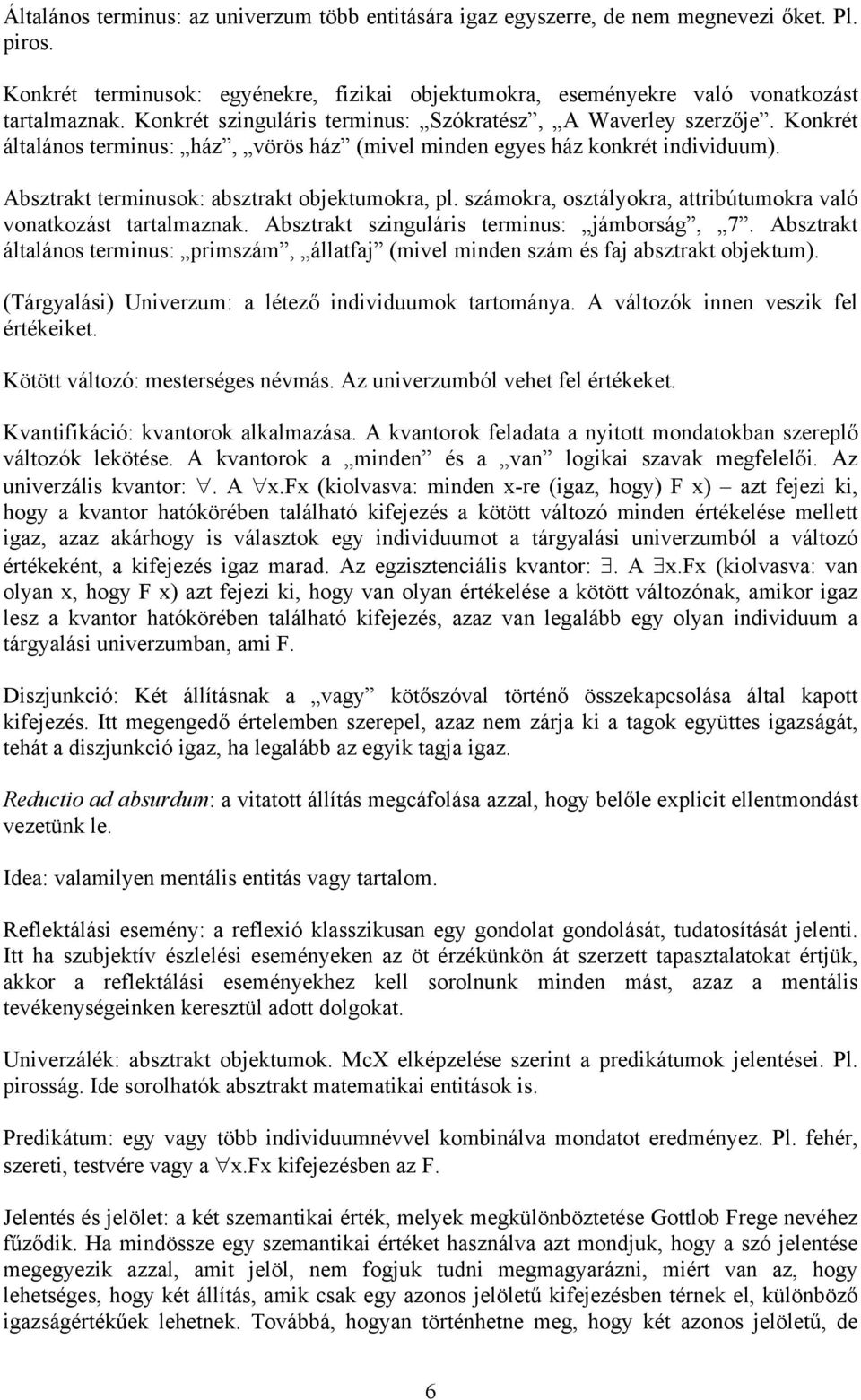 számokra, osztályokra, attribútumokra való vonatkozást tartalmaznak. Absztrakt szinguláris terminus: jámborság, 7.