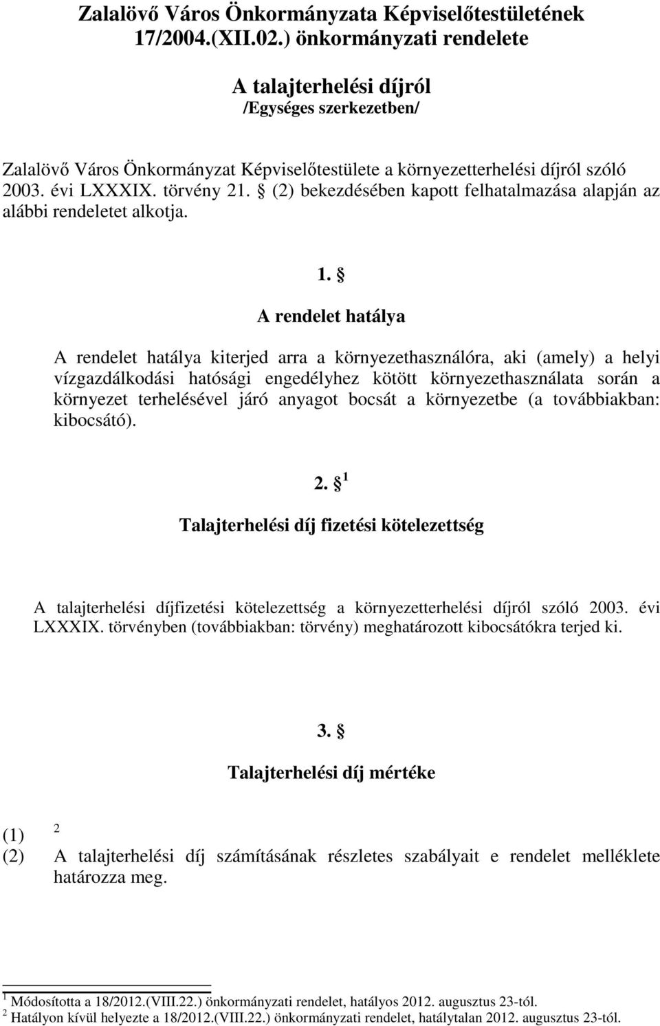 (2) bekezdésében kapott felhatalmazása alapján az alábbi rendeletet alkotja. 1.