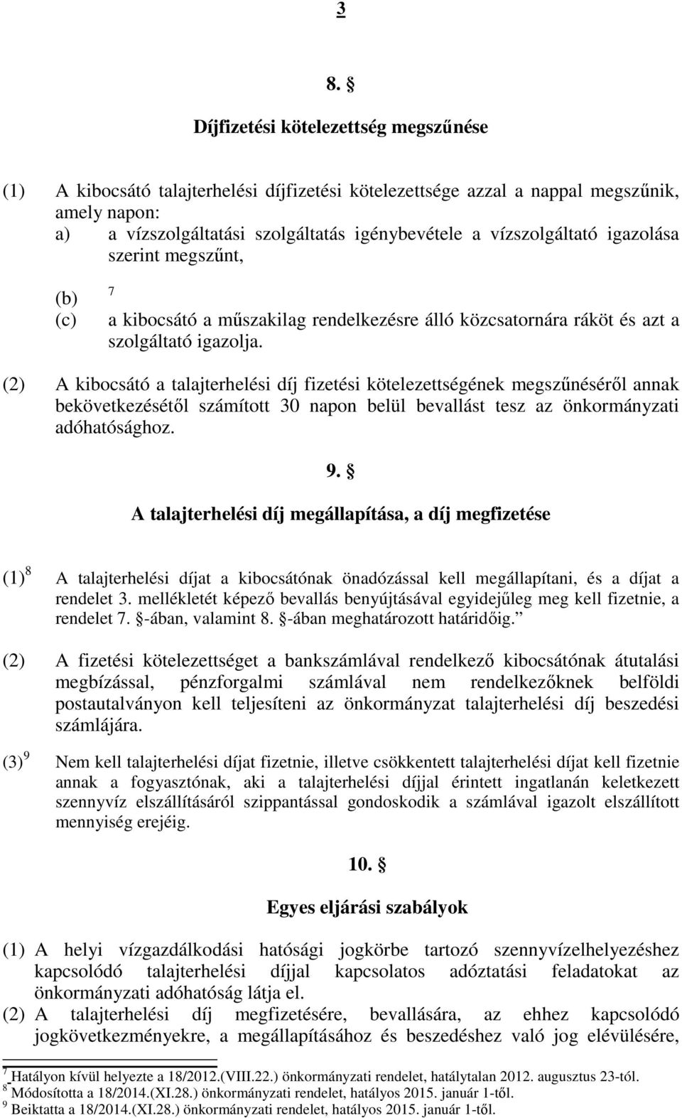 (2) A kibocsátó a talajterhelési díj fizetési kötelezettségének megszűnéséről annak bekövetkezésétől számított 30 napon belül bevallást tesz az önkormányzati adóhatósághoz. 9.