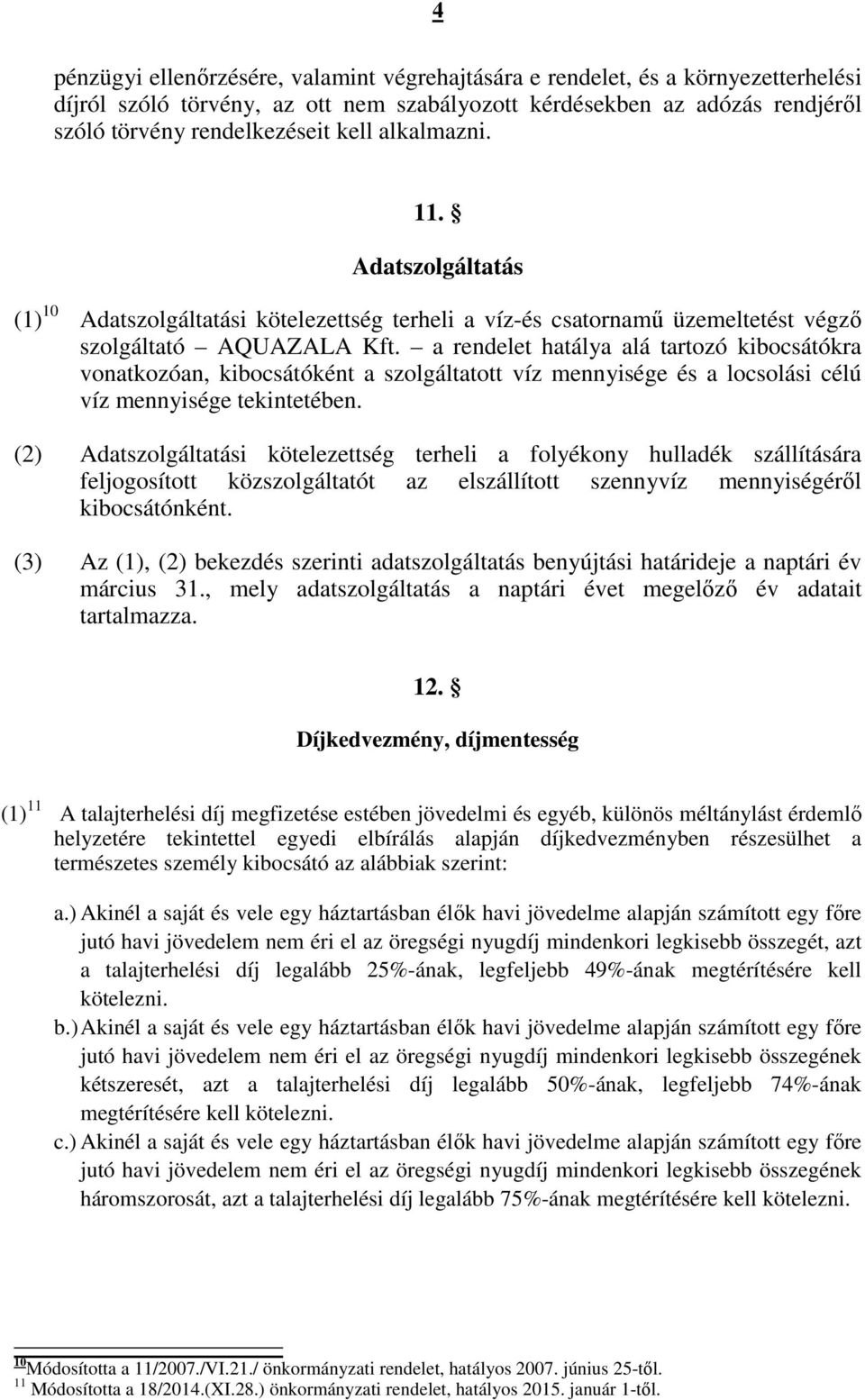 a rendelet hatálya alá tartozó kibocsátókra vonatkozóan, kibocsátóként a szolgáltatott víz mennyisége és a locsolási célú víz mennyisége tekintetében.