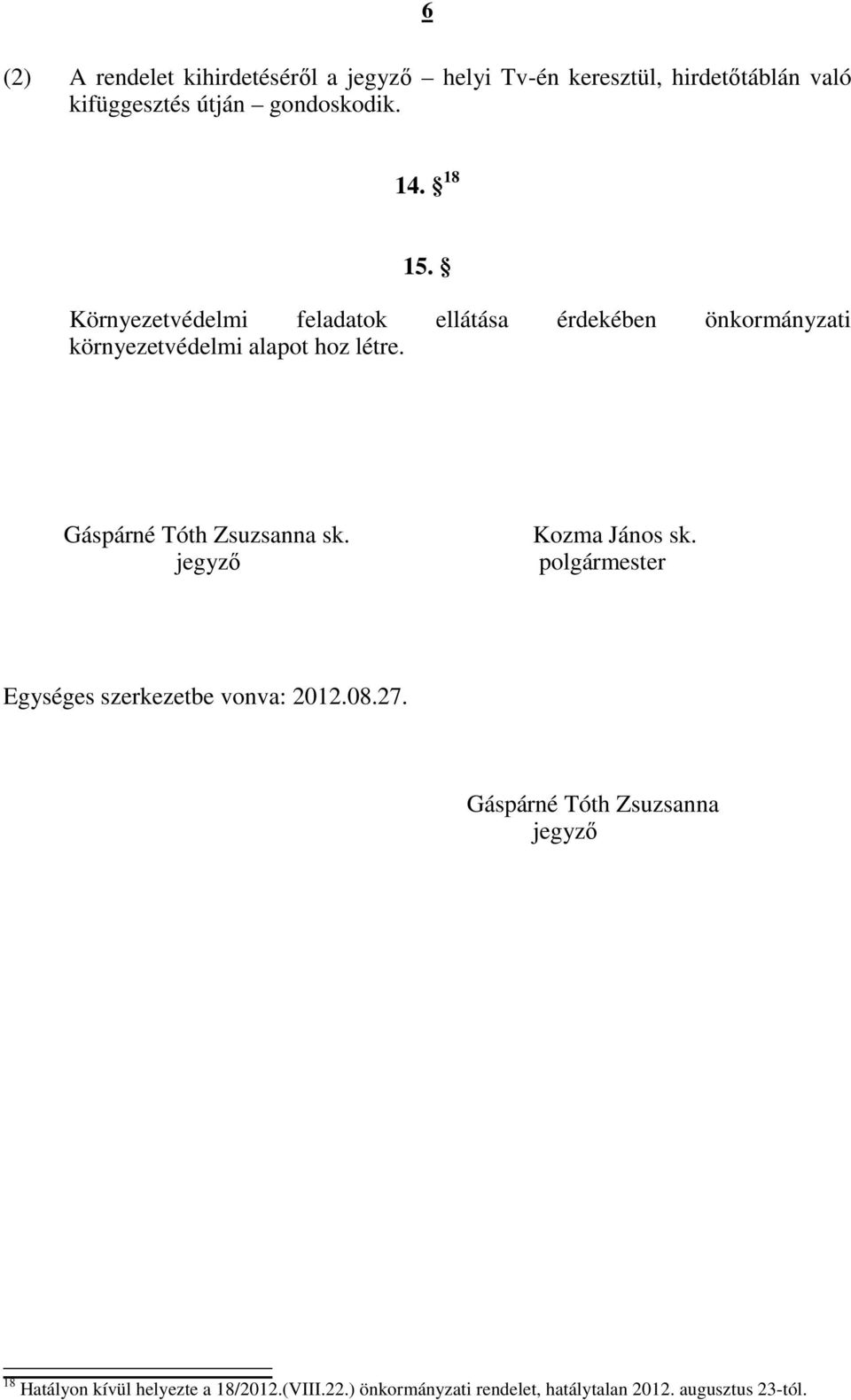 Gáspárné Tóth Zsuzsanna sk. jegyző Kozma János sk. polgármester Egységes szerkezetbe vonva: 2012.08.27.
