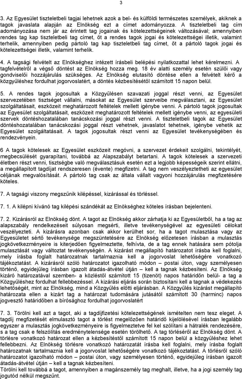 illetik, valamint terhelik, amennyiben pedig pártoló tag kap tiszteletbeli tag címet, őt a pártoló tagok jogai és kötelezettségei illetik, valamint terhelik. 4.