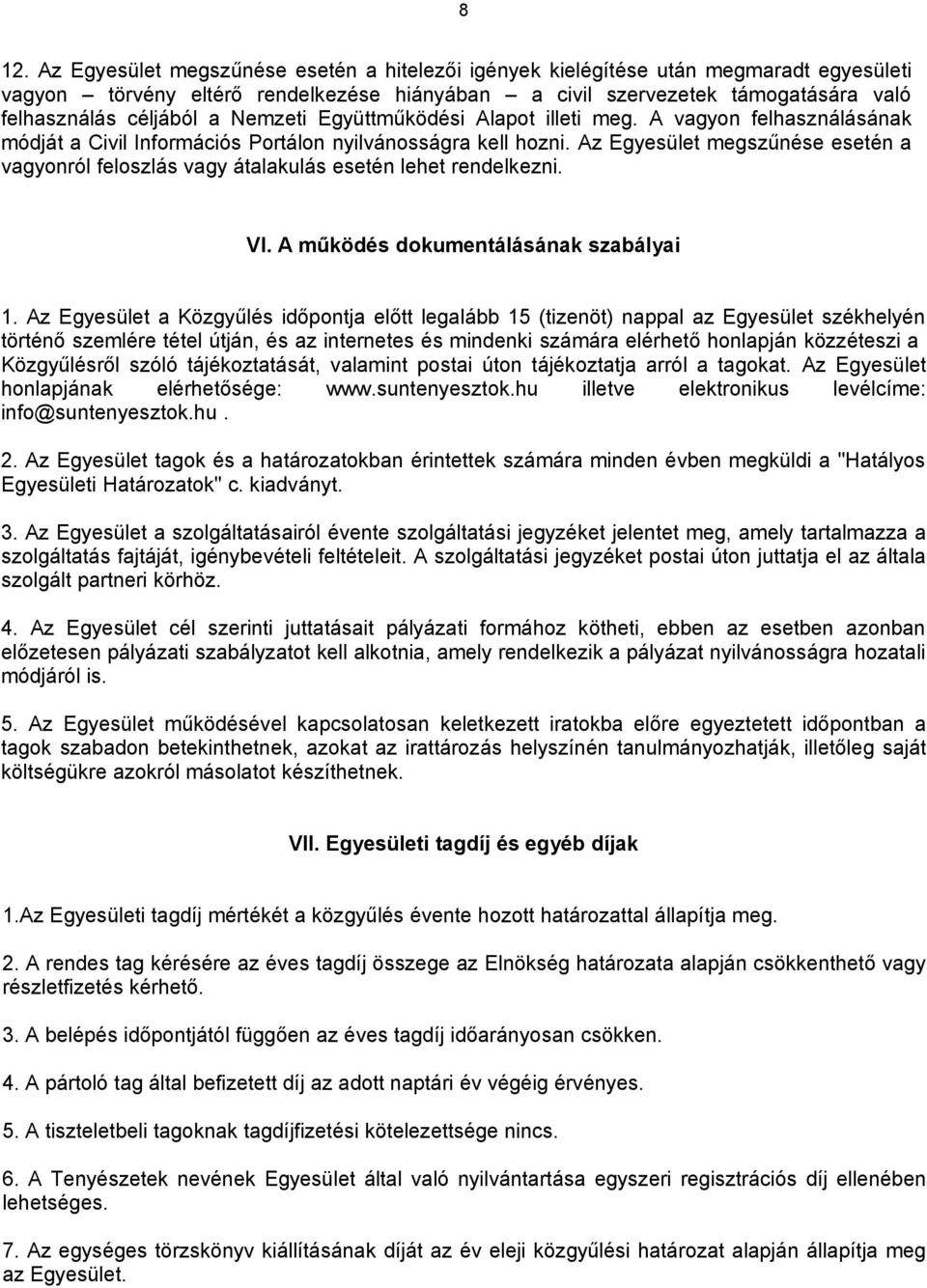 Az Egyesület megszűnése esetén a vagyonról feloszlás vagy átalakulás esetén lehet rendelkezni. VI. A működés dokumentálásának szabályai 1.