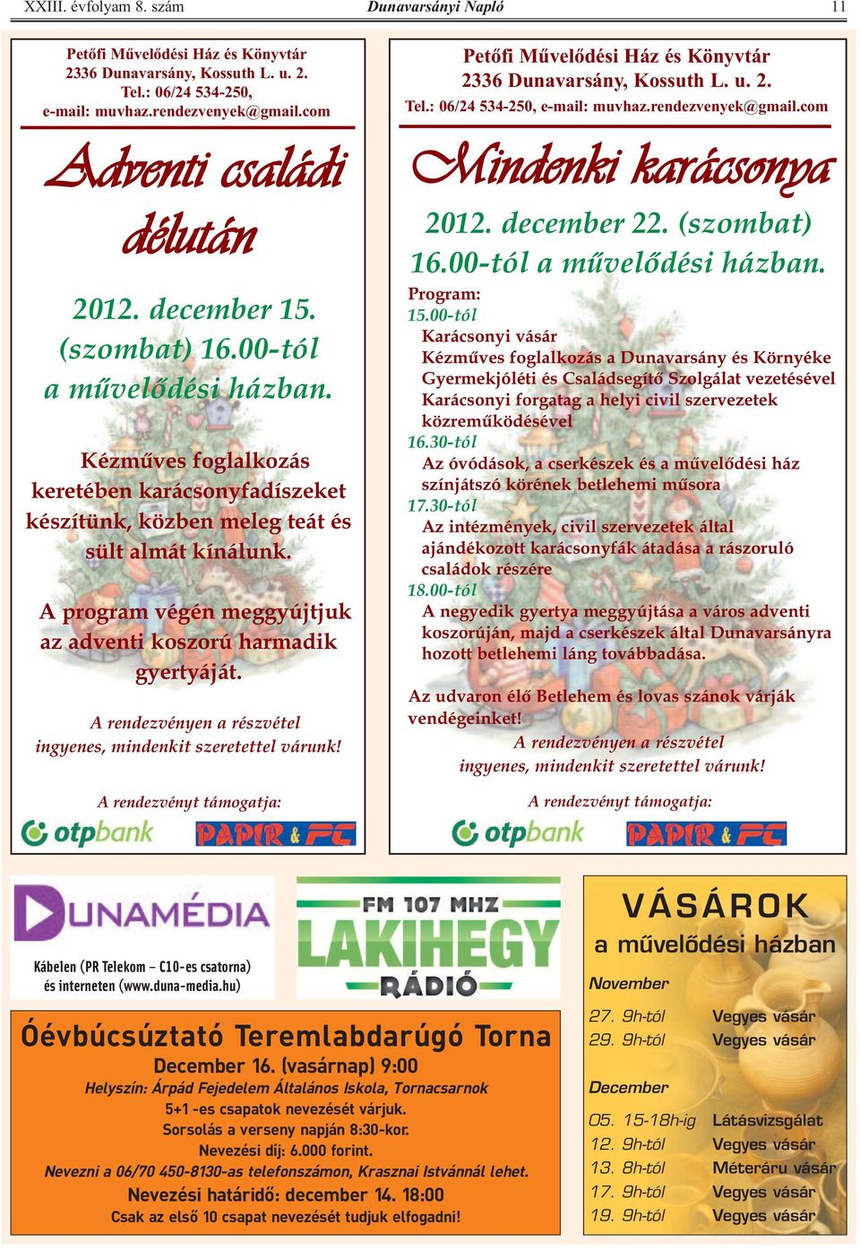 A program végén meggyújtjuk az adventi koszorú harmadik gyertyáját. A rendezvényen a részvétel ingyenes, mindenkit szeretettel várunk!