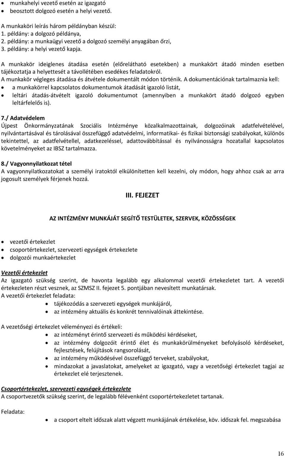 A munkakör ideiglenes átadása esetén (előrelátható esetekben) a munkakört átadó minden esetben tájékoztatja a helyettesét a távollétében esedékes feladatokról.