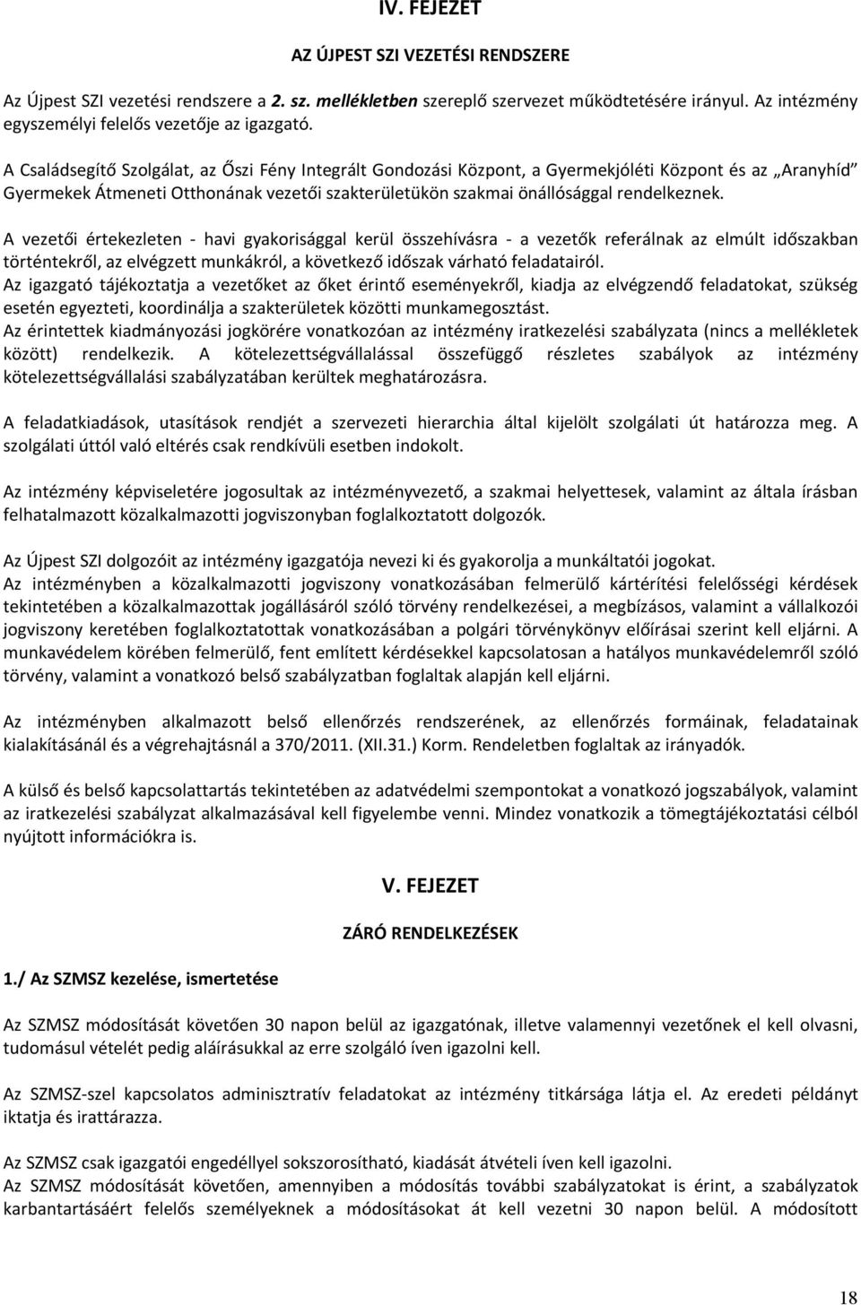 A vezetői értekezleten - havi gyakorisággal kerül összehívásra - a vezetők referálnak az elmúlt időszakban történtekről, az elvégzett munkákról, a következő időszak várható feladatairól.