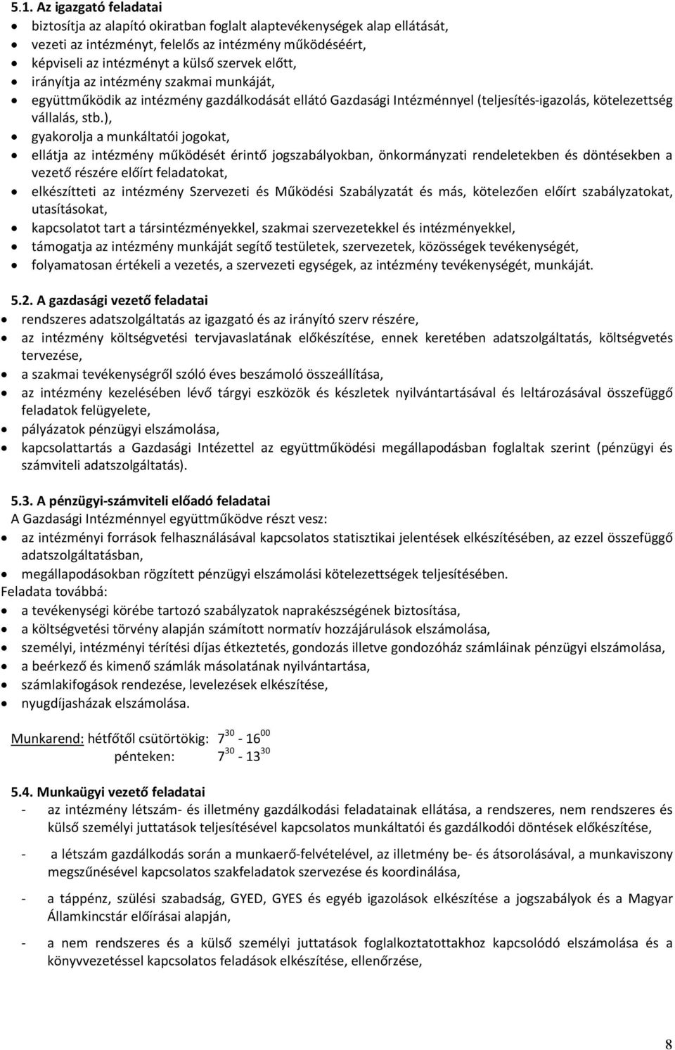 ), gyakorolja a munkáltatói jogokat, ellátja az intézmény működését érintő jogszabályokban, önkormányzati rendeletekben és döntésekben a vezető részére előírt feladatokat, elkészítteti az intézmény