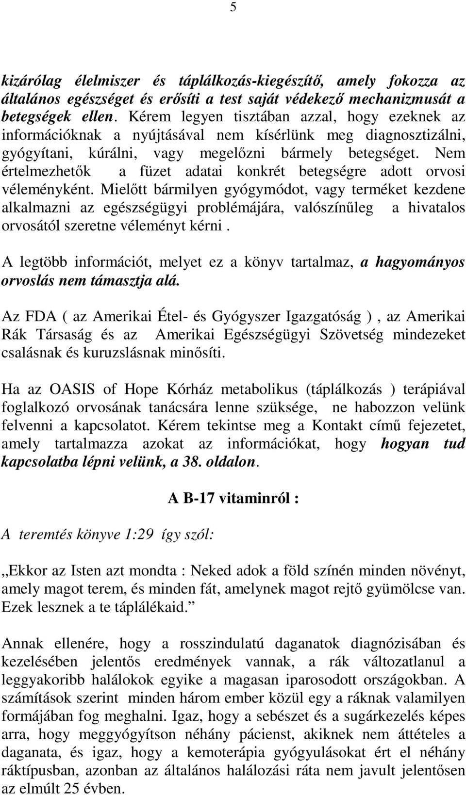 Nem értelmezhetık a füzet adatai konkrét betegségre adott orvosi véleményként.