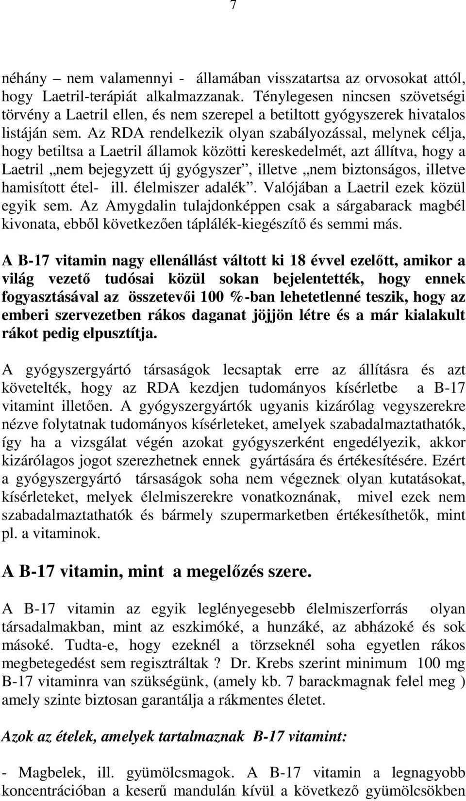 Az RDA rendelkezik olyan szabályozással, melynek célja, hogy betiltsa a Laetril államok közötti kereskedelmét, azt állítva, hogy a Laetril nem bejegyzett új gyógyszer, illetve nem biztonságos,