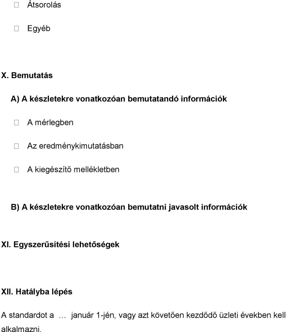 eredménykimutatásban A kiegészítő mellékletben B) A készletekre vonatkozóan bemutatni