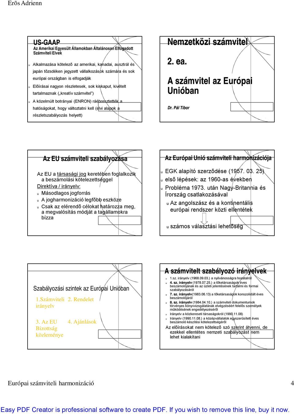 alapok a részletszabályozás helyett) Nemzetközi számvitel 2. ea. A számvitel az Erópai Unióban Dr.