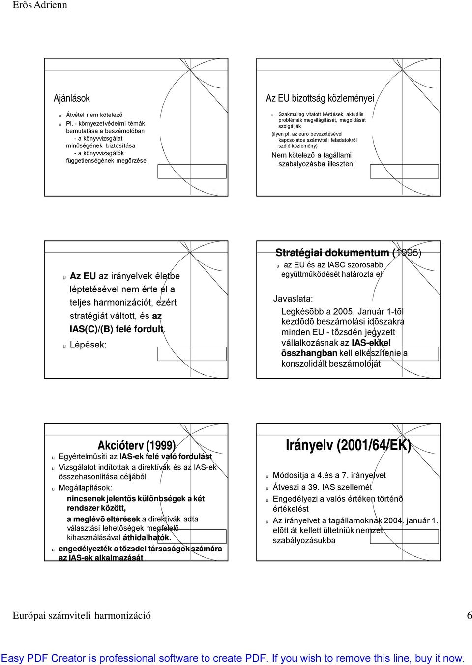 aktális problémák megvilágítását, megoldását szolgálják (ilyen pl.