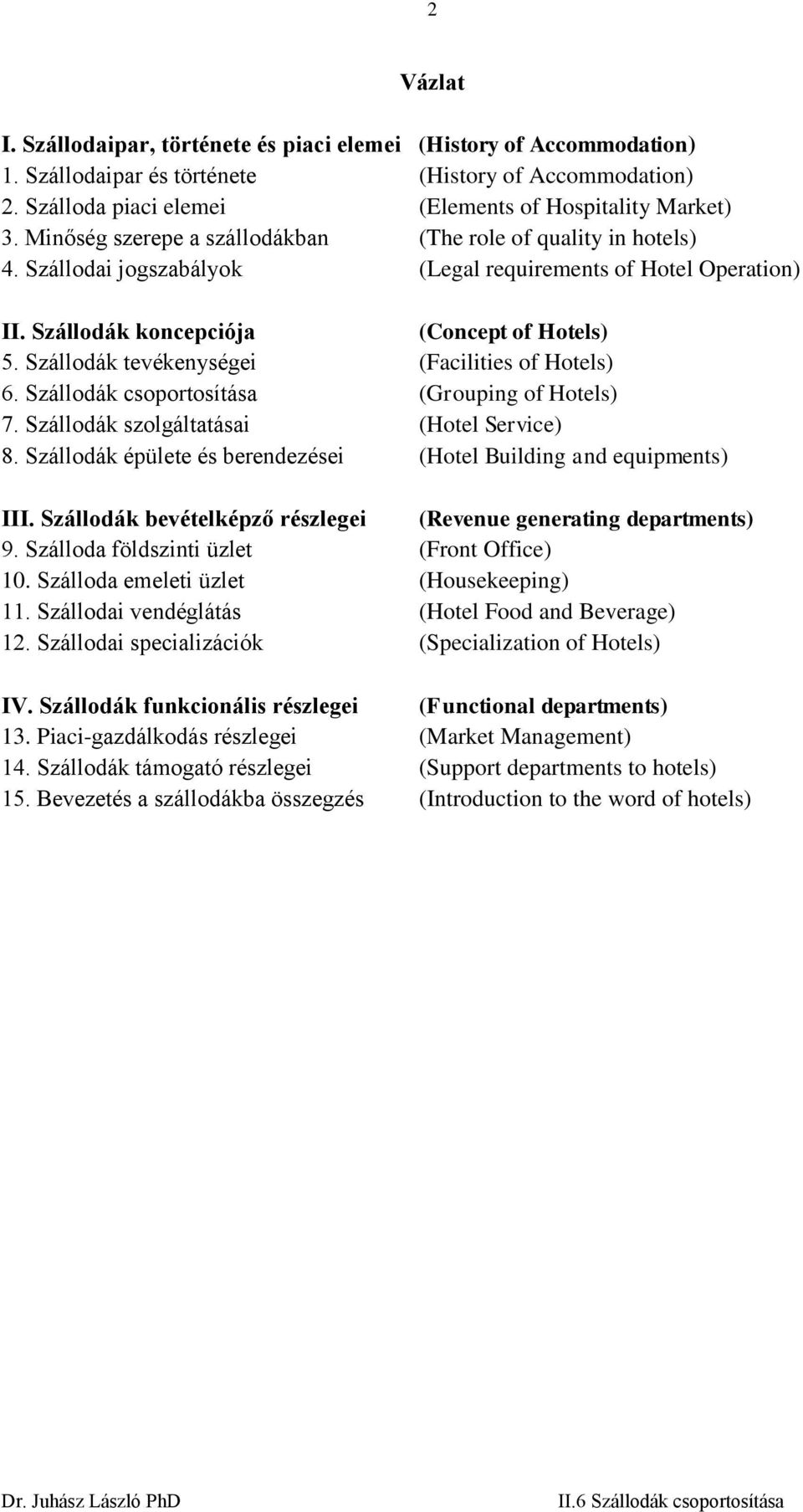 Szállodák tevékenységei (Facilities of Hotels) 6. Szállodák csoportosítása (Grouping of Hotels) 7. Szállodák szolgáltatásai (Hotel Service) 8.