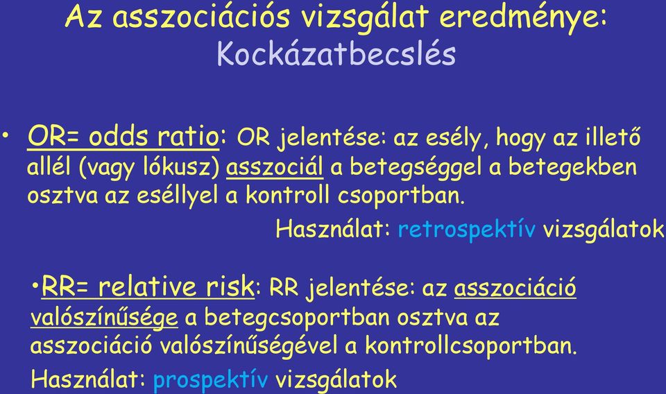 Használat: retrospektív vizsgálatok RR= relative risk: RR jelentése: az asszociáció valószínűsége a