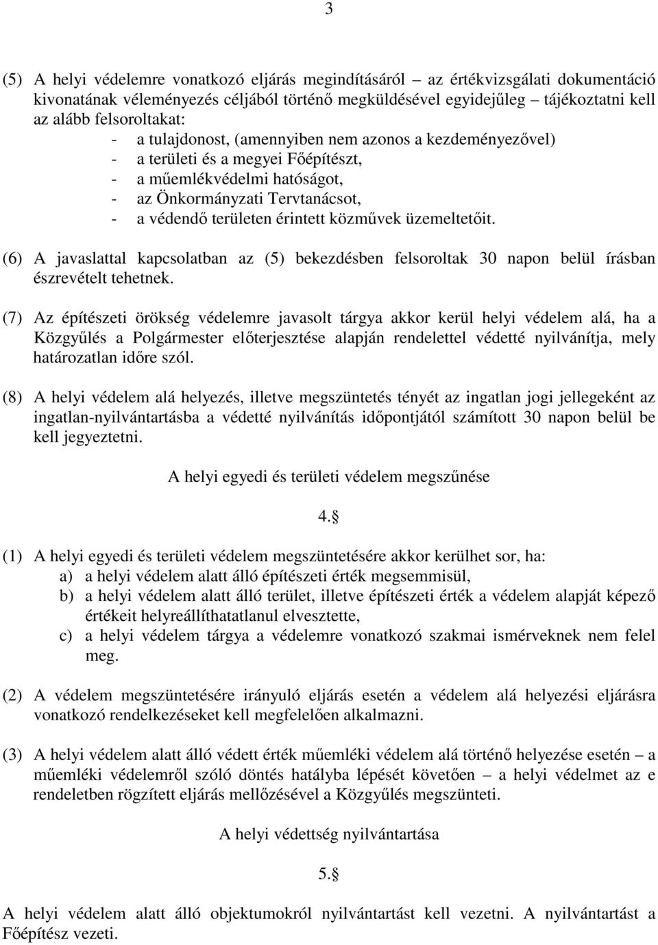 üzemeltetıit. (6) A javaslattal kapcsolatban az (5) bekezdésben felsoroltak 30 napon belül írásban észrevételt tehetnek.