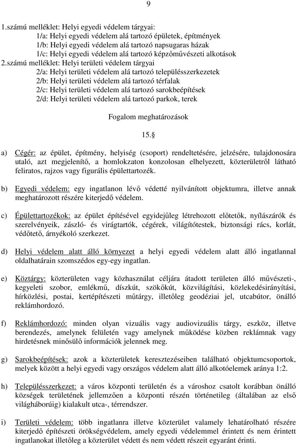 számú melléklet: Helyi területi védelem tárgyai 2/a: Helyi területi védelem alá tartozó településszerkezetek 2/b: Helyi területi védelem alá tartozó térfalak 2/c: Helyi területi védelem alá tartozó