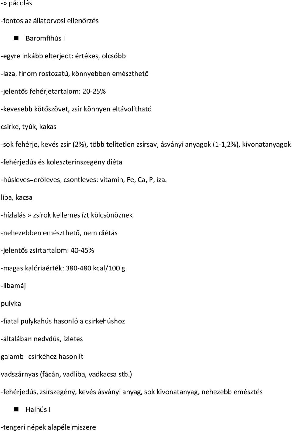 -húsleves=erőleves, csontleves: vitamin, Fe, Ca, P, íza.