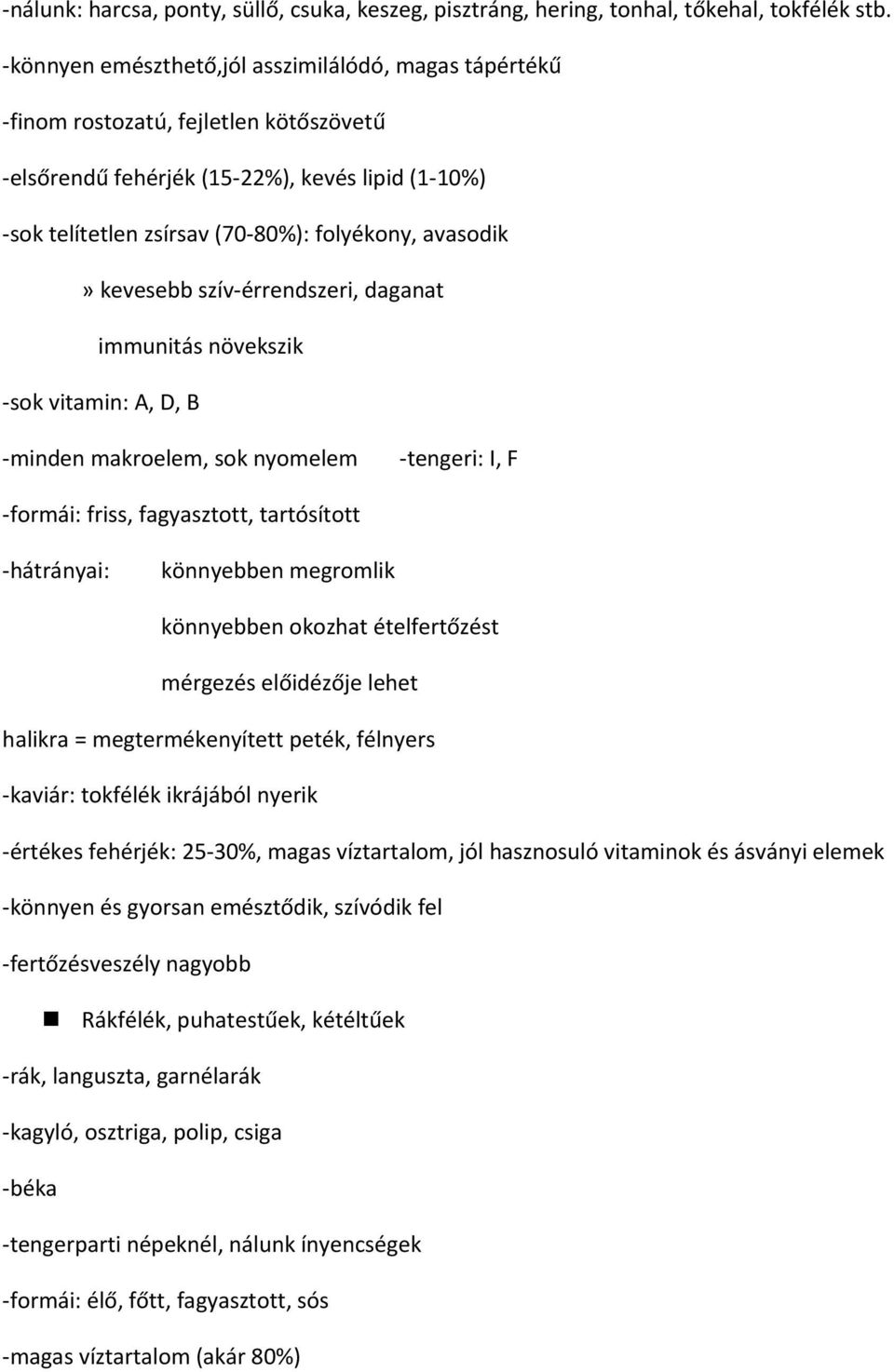 kevesebb szív-érrendszeri, daganat immunitás növekszik -sok vitamin: A, D, B -minden makroelem, sok nyomelem -tengeri: I, F -formái: friss, fagyasztott, tartósított -hátrányai: könnyebben megromlik