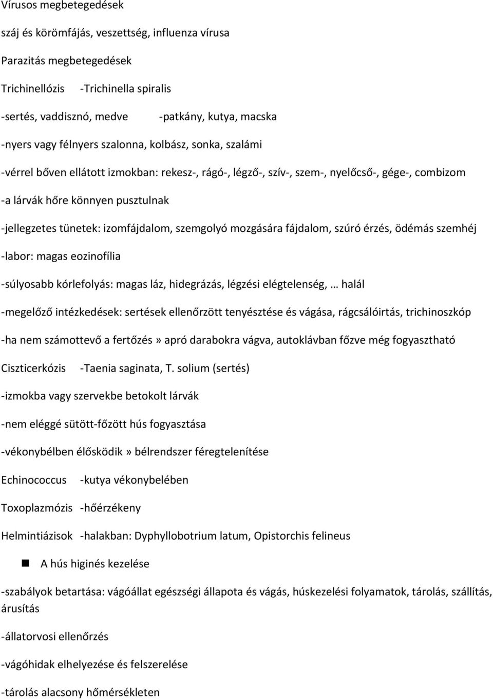 izomfájdalom, szemgolyó mozgására fájdalom, szúró érzés, ödémás szemhéj -labor: magas eozinofília -súlyosabb kórlefolyás: magas láz, hidegrázás, légzési elégtelenség, halál -megelőző intézkedések: