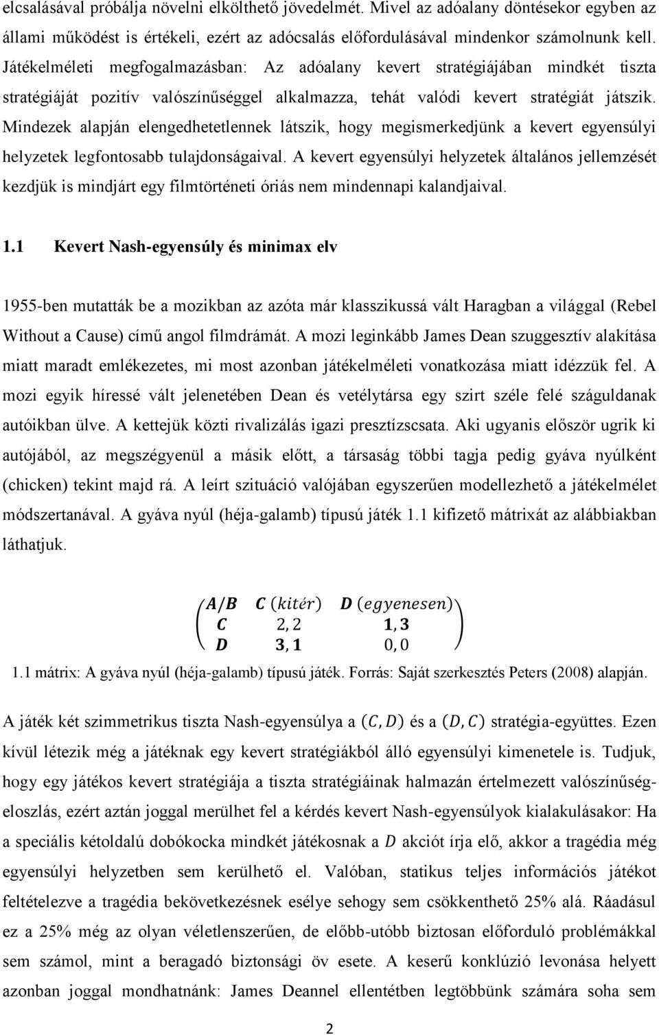 Mindezek alapján elengedhetetlennek látszik, hogy megismerkedjünk a kevert egyensúlyi helyzetek legfontosabb tulajdonságaival.