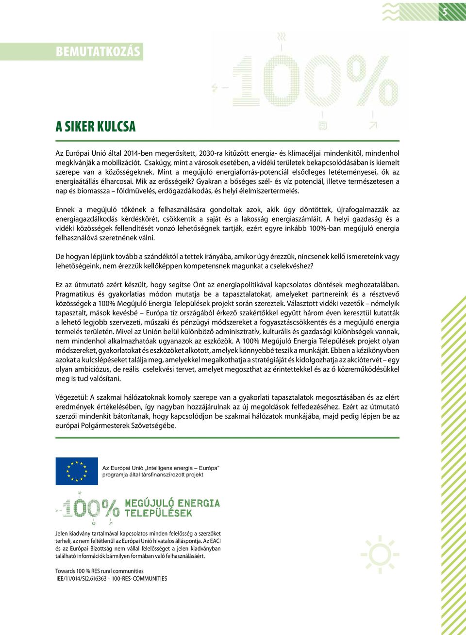 Mint a megújuló energiaforrás-potenciál elsődleges letéteményesei, ők az energiaátállás élharcosai. Mik az erősségeik?