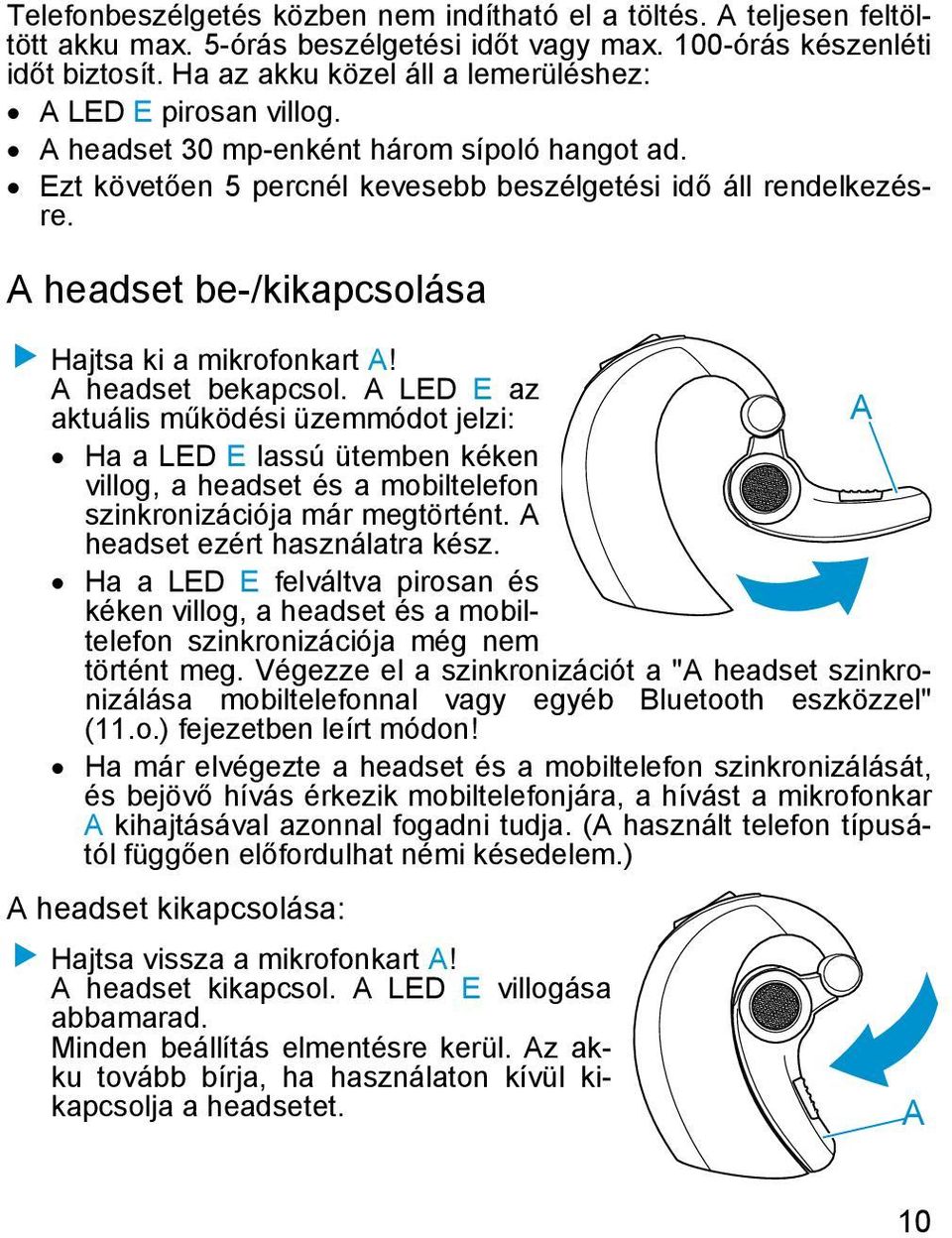 A headset be-/kikapcsolása Hajtsa ki a mikrofonkart A! A headset bekapcsol.