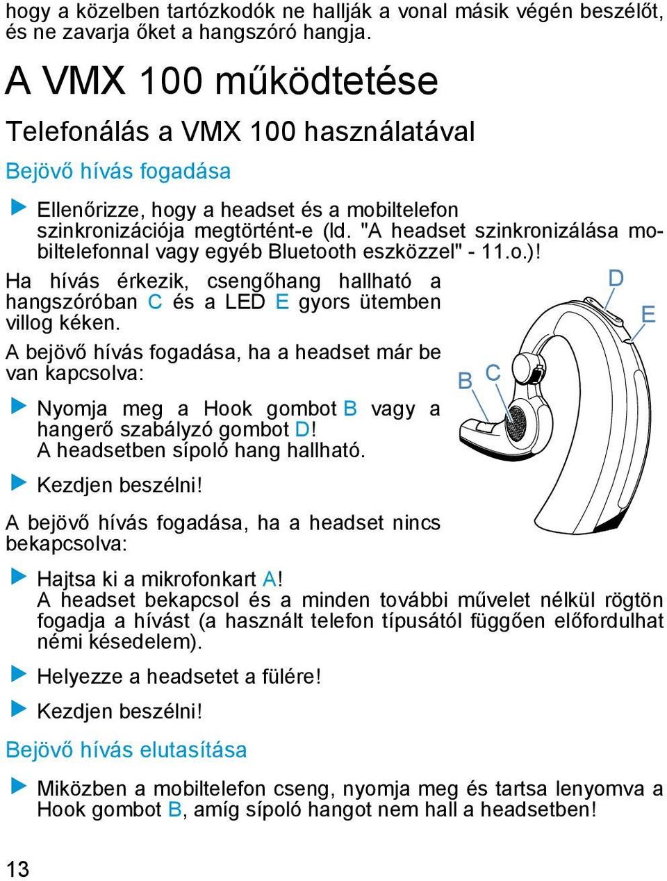 "A headset szinkronizálása mobiltelefonnal vagy egyéb Bluetooth eszközzel" - 11.o.)! Ha hívás érkezik, csengőhang hallható a D hangszóróban C és a LED E gyors ütemben villog kéken.