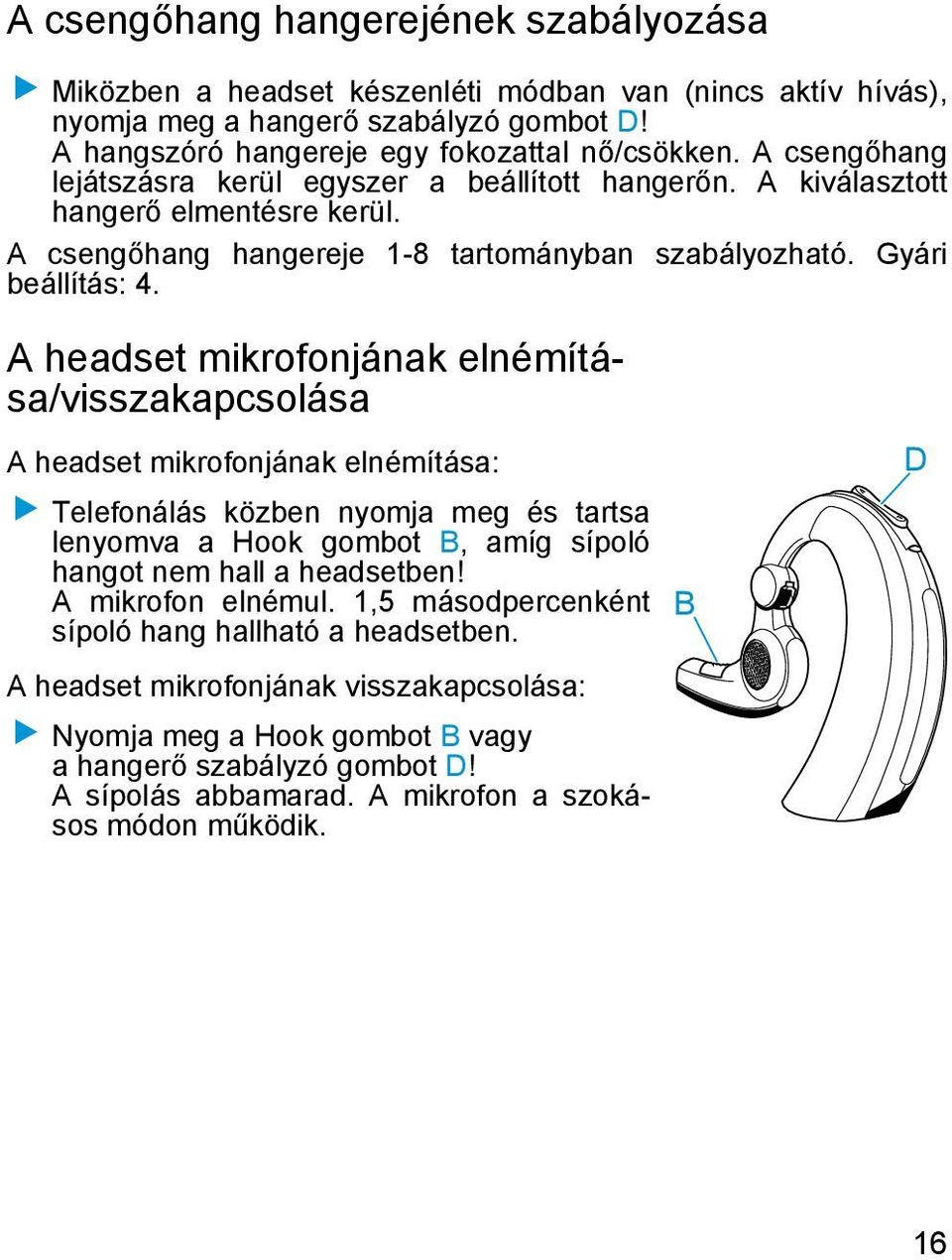 A headset mikrofonjának elnémítása/visszakapcsolása A headset mikrofonjának elnémítása: Telefonálás közben nyomja meg és tartsa lenyomva a Hook gombot B, amíg sípoló hangot nem hall a headsetben!